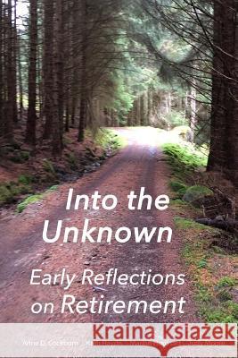Into the Unknown: : early reflections on retirement Haydn, Kath 9781981162239 Createspace Independent Publishing Platform