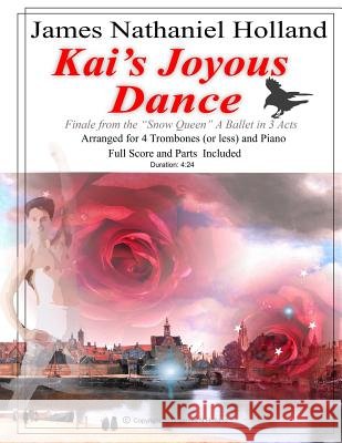 Kai's Joyous Dance: From the The Snow Queen Ballet, Arranged for 4 Trombones (or Less) and Pian Holland, James Nathaniel 9781981163120
