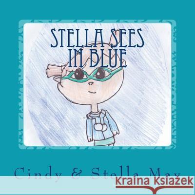 Stella Sees in Blue: A little girl's view of the world with Irlen Syndrome May, Stella L. 9781981163182 Createspace Independent Publishing Platform