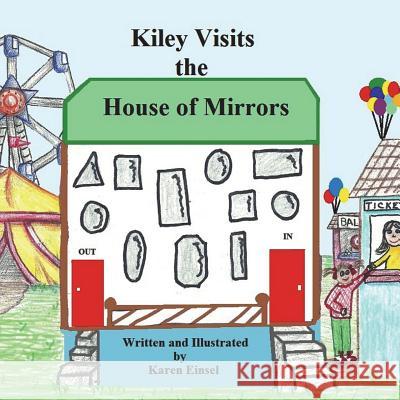 Kiley Visits The House of Mirrors Einsel, Karen 9781981163571 Createspace Independent Publishing Platform