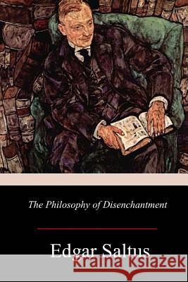 The Philosophy of Disenchantment Edgar Saltus 9781981165698 Createspace Independent Publishing Platform