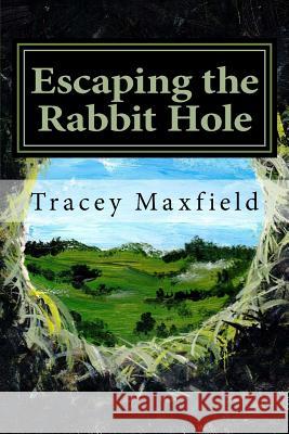 Escaping the Rabbit Hole: My Journey Through Depression Tracey Maxfield Julie Saeger Nierenberg Julie Saeger Nierenberg 9781981165780 Createspace Independent Publishing Platform