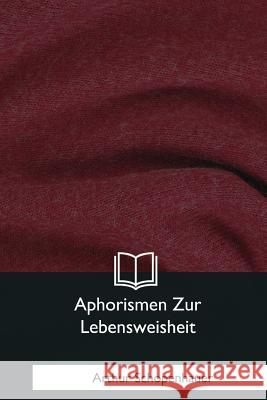 Aphorismen Zur Lebensweisheit Arthur Schopenhauer 9781981165858