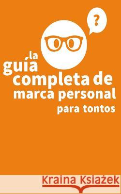 La Guia Completa de Marca Personal para Tontos Velasquez, Andres 9781981166602