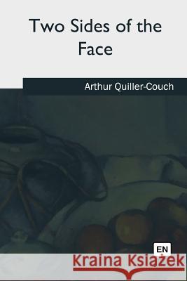 Two Sides of the Face Arthur Quiller-Couch 9781981166947