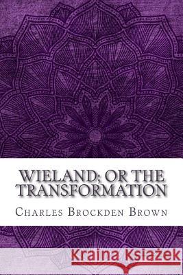 Wieland; or the Transformation Charles Brockde 9781981167036 Createspace Independent Publishing Platform