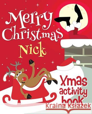 Merry Christmas Nick - Xmas Activity Book: (Personalized Children's Activity Book) Xmasst 9781981167111 Createspace Independent Publishing Platform