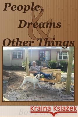 People, Dreams & Other Things Bob Perdue 9781981167166 Createspace Independent Publishing Platform