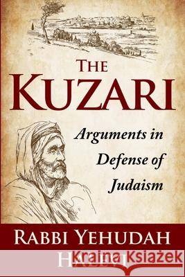 The Kuzari: Arguments in Defense of Judaism Yehudah Halevi, Rabbi Chanan Morrison 9781981167647 Createspace Independent Publishing Platform