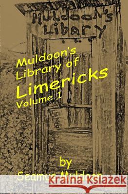 Muldoon's Library of Limericks: Volume 1 Seamus Muldoon 9781981167814 Createspace Independent Publishing Platform