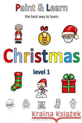 Paint & Learn: Christmas (level 1) Defevere, Isabelle 9781981168521 Createspace Independent Publishing Platform