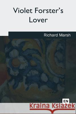 Violet Forster's Lover Richard Marsh 9781981170531 Createspace Independent Publishing Platform