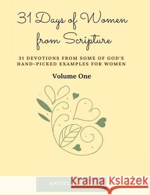 31 Days of Women from Scripture Volume 1: Bible Study Guide Angela Legg 9781981171316