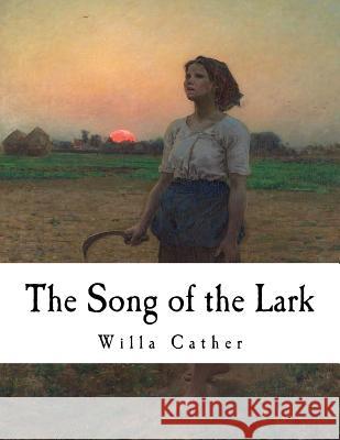 The Song of the Lark: Willa Cather Willa Cather 9781981171477 Createspace Independent Publishing Platform
