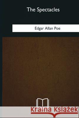 The Spectacles Edgar Allan Poe 9781981171989