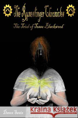 The Runeslinger Chronicles: The Trial of Tessa Blackwood Adam Hatcher Damon Swain 9781981173549 Createspace Independent Publishing Platform