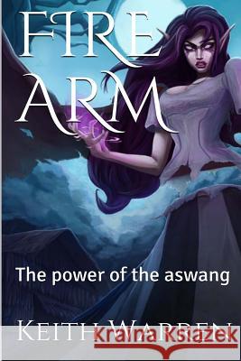 Fire Arm: The power of the aswang Warren, Keith 9781981173792 Createspace Independent Publishing Platform