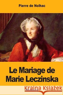 Le Mariage de Marie Leczinska Pierre D 9781981175192