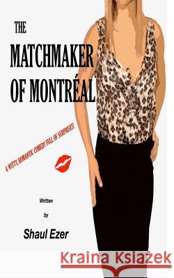 The Matchmaker of Montréal Ezer, Shaul 9781981182374 Createspace Independent Publishing Platform