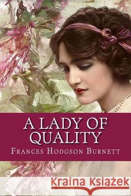 A Lady of Quality Frances Hodgso 9781981185016 Createspace Independent Publishing Platform