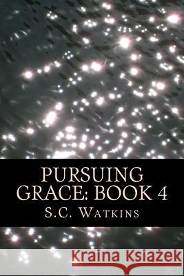 Pursuing Grace: Book 4: The Nyati Series S. C. Watkins 9781981185467 Createspace Independent Publishing Platform