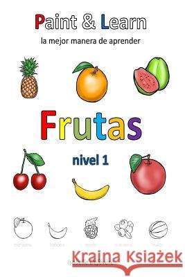 Paint & Learn: Frutas (nivel 1) Defevere, Isabelle 9781981185511 Createspace Independent Publishing Platform