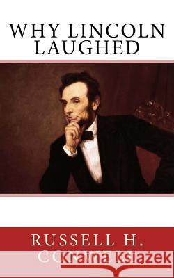 Why Lincoln Laughed Russell H. Conwell 9781981185856 Createspace Independent Publishing Platform