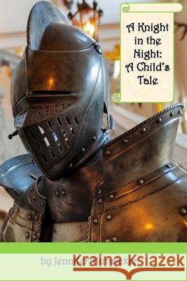 A Knight in the Night: A Child's Tale Jennifer Hunsicker 9781981186365