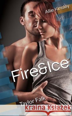 Fire&Ice 14 - Taylor Falk Kinsley, Allie 9781981188017 Createspace Independent Publishing Platform