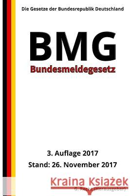 Bundesmeldegesetz - BMG, 3. Auflage 2017 G. Recht 9781981188376 Createspace Independent Publishing Platform