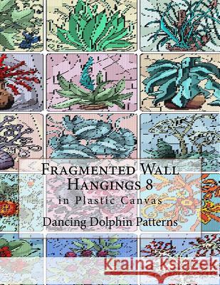 Fragmented Wall Hangings 8: In Plastic Canvas Dancing Dolphin Patterns 9781981188420 Createspace Independent Publishing Platform