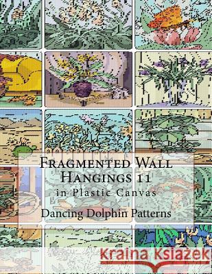 Fragmented Wall Hangings 11: In Plastic Canvas Dancing Dolphin Patterns 9781981188895 Createspace Independent Publishing Platform