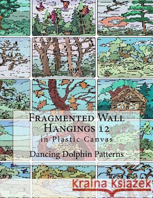 Fragmented Wall Hangings 12: In Plastic Canvas Dancing Dolphin Patterns 9781981188970 Createspace Independent Publishing Platform