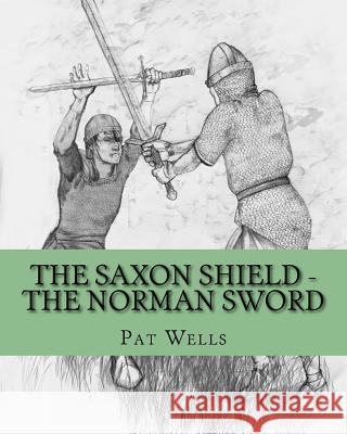 The Saxon Shield - The Norman Sword Pat Wells 9781981189731