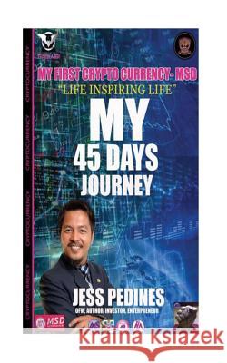 My First Cryptocurrency MSD My 45 Days Journey: Life Inspiring Life Jesus Pedine 9781981190201