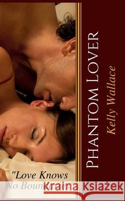 Phantom Lover Kelly Wallace 9781981190447 Createspace Independent Publishing Platform