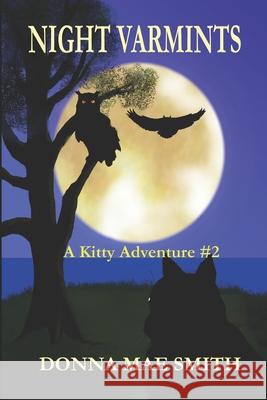 Night Varmints: A Kitty Adventure #2 Donna Mae Smith 9781981191215