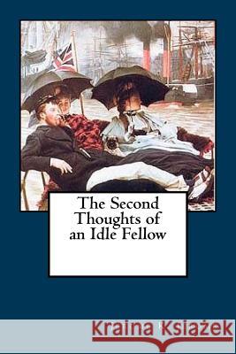 The Second Thoughts of an Idle Fellow Jerome K. Jerome 9781981191604 Createspace Independent Publishing Platform