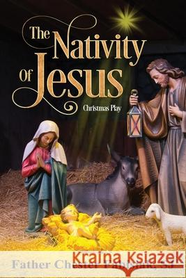 The Nativity of Jesus Danuta B. Fabisiak Chester Fabisia 9781981192007 Createspace Independent Publishing Platform