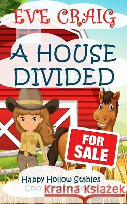 A House Divided: Happy Hollow Stables Cozy Mystery Series Eve Craig 9781981192427 Createspace Independent Publishing Platform