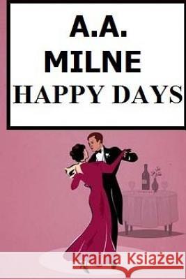 Happy Days A. a. Milne 9781981192458 Createspace Independent Publishing Platform