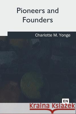 Pioneers and Founders Charlotte M. Yonge 9781981192854