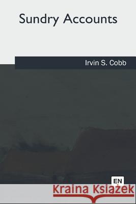 Sundry Accounts Irvin S. Cobb 9781981192960