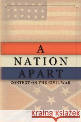 A Nation Apart: Context on the Civil War Scott Kase John Paul Stephenson 9781981193370