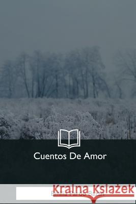 Cuentos De Amor Bazan, Emilia Pardo 9781981193769 Createspace Independent Publishing Platform