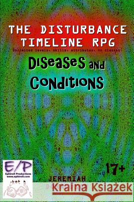 The Disturbance Timeline RPG: Diseases and Conditions/Lunatic Larry Jeremiah Donaldson 9781981194223 Createspace Independent Publishing Platform