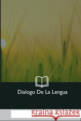Dialogo De La Lengua de Valdes, Juan 9781981194285 Createspace Independent Publishing Platform