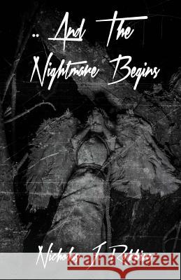 ..And The Nightmare Begins Robbins, Nicholas J. 9781981194643 Createspace Independent Publishing Platform