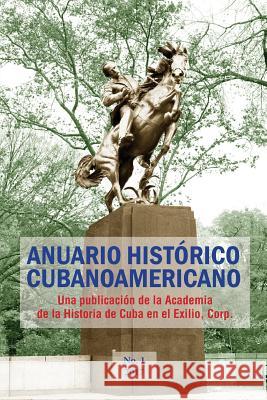 Anuario Histórico Cubanoamericano: No. 1, 2017 Acosta, Antonio a. 9781981194711 Createspace Independent Publishing Platform