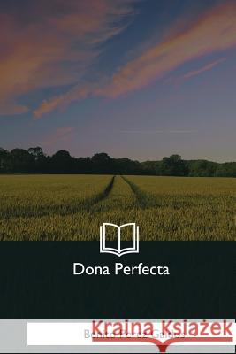 Dona Perfecta Benito Perez Galdos 9781981195329 Createspace Independent Publishing Platform